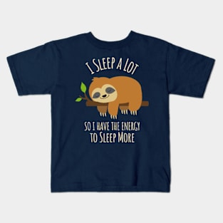 I Sleep A Lot So I Have The Energy To Sleep More Kids T-Shirt